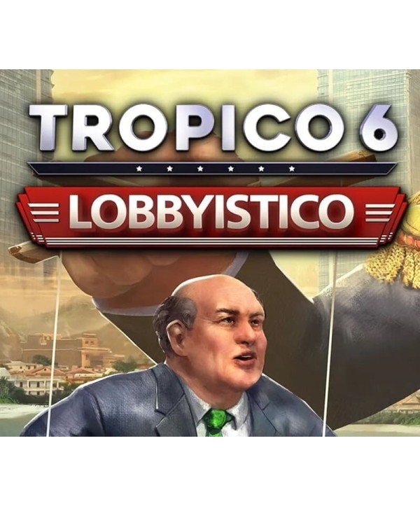 Tropico 6 - Lobbyistico DLC Steam Key EUROPE